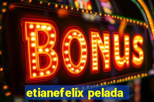 etianefelix pelada